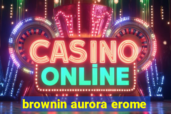 brownin aurora erome